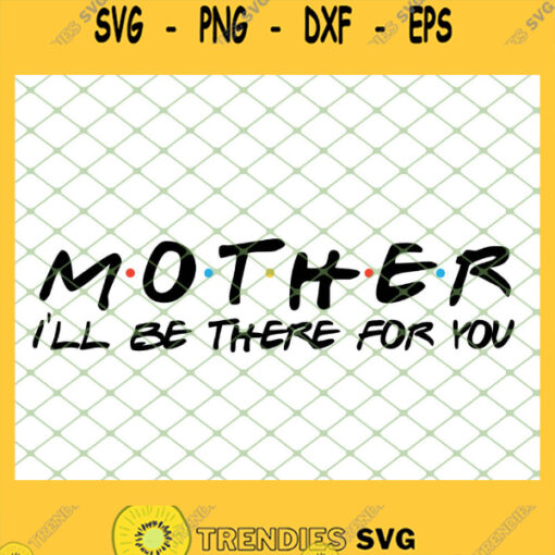 Mother Ill Be There For You SVG PNG DXF EPS 1