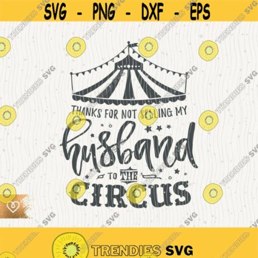 Mother In Law Svg Thanks For Not Selling My Husband Svg To The Circus Instant Download Momlife Svg Mother In Law Svg Great Mom Svg Wifey Design 477