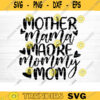 Mother Mama Madre Mommy Mom Svg File Vector Printable Clipart Funny Mom Quote Svg Mama Saying Mama Sign Mom Gift Svg Decal Design 333 copy