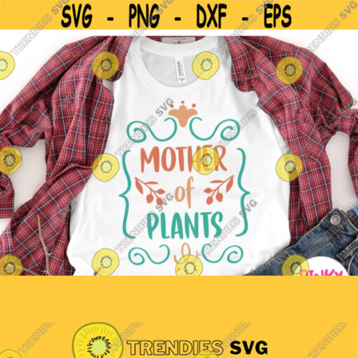 Mother Of Plants Svg Plants Mom shirt Svg Gardening Girl Svg Cricut Cut File Silhouette Image Dxf Png Pdf Jpg Printable Iron on Image Design 227