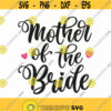 Mother Of The Bride Svg Png Eps Pdf Cut Files Bride Svg Wedding Svg Hand Lettered Svg Cricut Silhouette Design 348