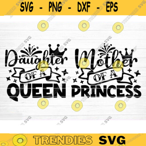 Mother Queen Daughter Princess SVG Cut File Mother Daughter Matching Svg Bundle Mom Baby Girl Shirt Svg Mothers Day Silhouette Cricut Design 123 copy