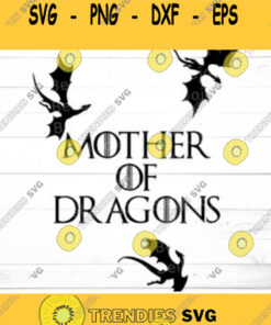 Mother Of Dragons Svg Svg Dxf Eps Jpeg Png Ai Pdf Cut File Game Of Thrones Svg Mother Day Svg Mom Svg Mom Printable Svgs