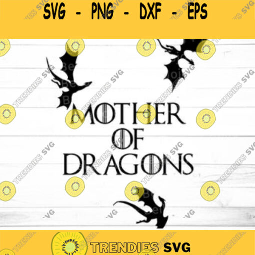 Mother of Dragons SVG SVG Dxf Eps jpeg png Ai pdf Cut File Game of thrones SVG Mother Day Svg Mom svg Mom printable svgs