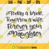 Mother of the Bride Gift Today a Bride Tomorrow a Wife Forever Your Daughter svg mother of bride Svg mother daughter svg Wedding Svg Design 506