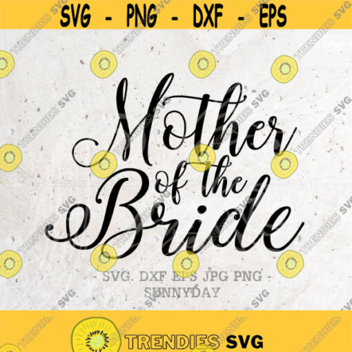 Mother of the Bride SVG File DXF Silhouette Print Vinyl Cricut Cutting svg T shirt Design Wedding SvgBridal svgWifey SvgWifeBride svg Design 384