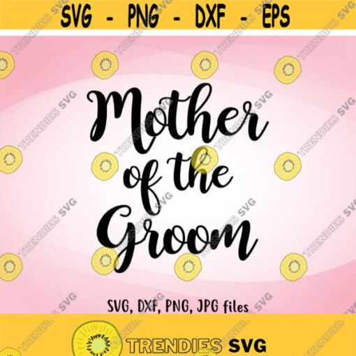 Mother of the Groom SVG Wedding SVG Mother of the Groom Cut File Wedding names design Wedding Cricut Silhouette svg dxf png jpg Design 934