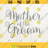 Mother of the Groom svg DIY Bridal Party Shirt Wedding dxf file Groom SVG Commercial cut file Vector cut file Design 644
