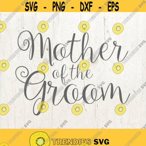 Mother of the Groom svg DIY Bridal Party Shirt Wedding dxf file Groom SVG Commercial cut file Vector cut file Design 644