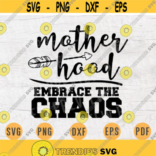 Motherhood Embrace The Chaos SVG Mom Quote Cricut Cut Files INSTANT DOWNLOAD Cameo File Mother Svg Dxf Eps Png Iron On Mom Shirt n484 Design 731.jpg