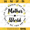 Mothers Day svg Mothers Day svg I Love You Mom Svg Silhouette svg To The World You Are A Mother SvgMom svg pngdigital file 416