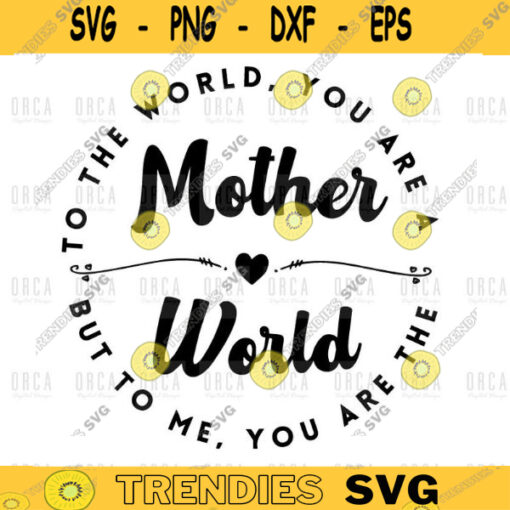 Mothers Day svg Mothers Day svg I Love You Mom Svg Silhouette svg To The World You Are A Mother SvgMom svg pngdigital file 416