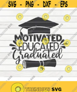 Motivated Educated Graduated SVG Graduation Quote Cut File clipart printable vector commercial use instant download Design 134