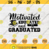 Motivated Educated and Graduated SVG Quote Cricut Cut Files INSTANT DOWNLOAD Graduation Gifts Cameo File Graduation Shirt Iron on Shirt n578 Design 700.jpg