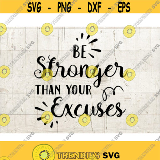 Motivational Quote SVG Cut File Be Stronger than Your Excuses Workout Shirt svg Cut File for Cricut Cameo Silhouette Design 285