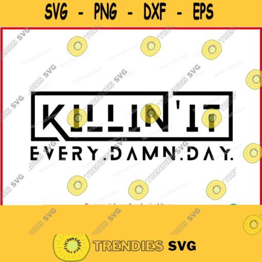Motivational Quotes SVG KillinIt Every. Damn. Day. Original Art Sayings and Phrases SVG for Cricut Cameo Silhouette Dad Mom t shirt 558
