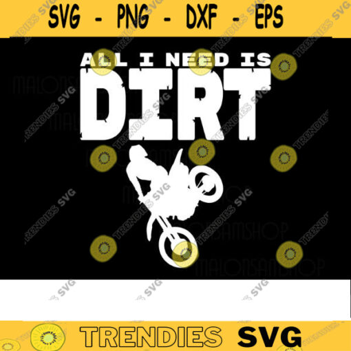 Motorcross SVG All I need is Dirt motorcycle svg motorbike svg biker svg motorcycle clipart dirt bike svg motorbike clipart for lover Design 282 copy