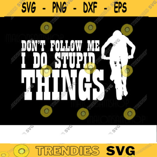 Mountain bike SVG Dont follow me i do stupid things biker svg mountain bike svg mtb svg bike svg for lovers Design 393 copy