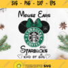 Mouse Ears And Starbucks Kind Of Girl Svg Starbucks Coffee Svg Starbucks Mickey Svg