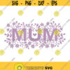 Mum Floral SVG Mum SVG Mothers Day Svg Mothers Day Shirt Svg Mum Flowers Svg Hand drawn florals Svg Mum Love Svg Mom Svg Mam Svg Design 390