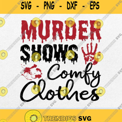 Murder Shows And Comfy Clothes Svg Png