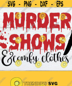 Murder Shows And Comfy Clothes True Crime svg Murder Shows svg True Crime Decor svg True Crime Shirt svg Halloween svg Cut FIle svg Design 1739