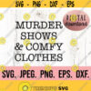 Murder Shows Comfy Clothes SVG Digital Download Cricut Cut File Instant Download Crime Shows SVG Silhouette Studio Introvert Design 308