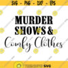 Murder Shows and Comfy Clothes Decal Files cut files for cricut svg png dxf Design 165
