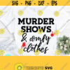 Murder Shows and Comfy Clothes Svg True Crime Svg Funny Mom Svg Funny Quotes Svg Dxf Eps Png Silhouette Cricut Digital File Design 347