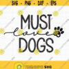 Must Love Dogs SVG Love Dogs svg Dog Paw Print Svg Paw Svg Heart Paw Svg Dog Svg Must Love Svg Love Dogs Svg Sign Cut Machine file Design 215