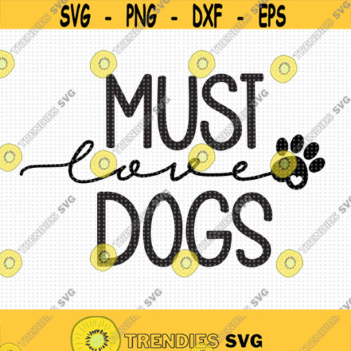 Must Love Dogs SVG Love Dogs svg Dog Paw Print Svg Paw Svg Heart Paw Svg Dog Svg Must Love Svg Love Dogs Svg Sign Cut Machine file Design 215