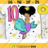 My 10th Birthday Svg Tenth Bday Svg Mermaid Girl Svg Birthday Girl Svg Afro Puff Hair Princess Svg Dxf Eps Png Design 1034 .jpg