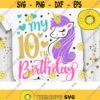 My 10th Birthday Svg Tenth Bday Svg Unicorn Birthday Svg Birthday Girl Svg Unicorn Birthday Shirt Svg Cut Files Svg Dxf Eps Png Design 316 .jpg