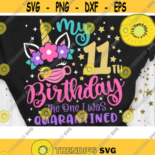 My 11th Birthday The one I was Quarantined Svg Unicorn Quarantine Svg Unicorn Birthday Quarantined Cut File Svg Dxf Eps Png Design 710 .jpg