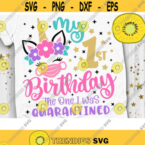 My 1st Birthday The one I was Quarantined Svg Unicorn Quarantine Svg Unicorn Birthday Quarantined Cut File Svg Dxf Eps Png Design 714 .jpg