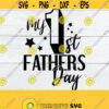 My 1st Fathers Day First Fathers Day Fathers Day Fathers Day svg Cute Fathers Day SVG Cut File Digital Image1st Fathers DaySVG Design 1020