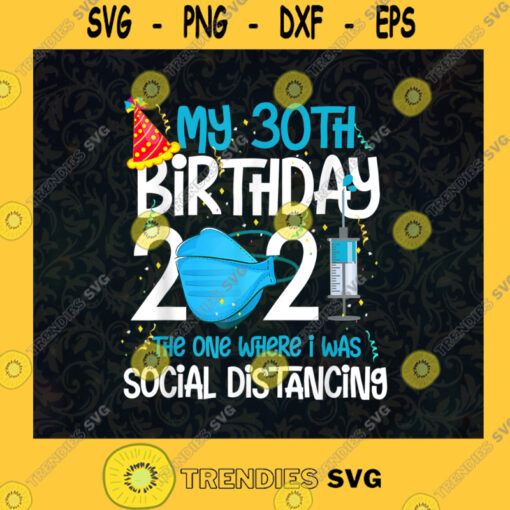 My 30th Birthday 2021 Funny Quarantine 30 Years Old The One Where I Was Social Distancing SVG Digital Files Cut Files For Cricut Instant Download Vector Download Print Files