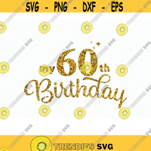 My 60th Birthday Cricut. 60 Birthday Shirt SVG. Sixty Birthday SVG. 60 Birthday Png. Gift Birthday. 60Birthday Silhouette. Birthday Clipart.