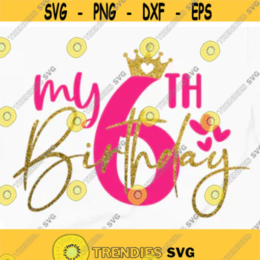 My 6th Birthday SVG Sixth birthday SVG My 6th birthday Birthday Girl Shirt Birthday Boy Party birthday number 6 Six year old SVG Crown png Design 9