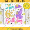 My 6th Birthday Svg Sixth Bday Svg Unicorn Birthday Svg Birthday Girl Svg Unicorn Birthday Shirt Svg Cut Files Svg Dxf Eps Png Design 303 .jpg