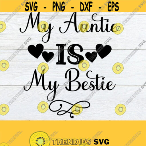 My Auntie Is My Bestie I love my Aunt My Aunt is My BFF My Aunt Is My Bestie Aunt svg Aunt Cut File Auntie Iron On Cricut Silhouette Design 778