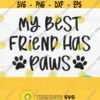 My Best Friend Has Paws Svg Cat Mom Svg Dog Lover Svg Paw Print Svg Rescue Animals Svg Pet Svg File Dog Svg For Shirts Png Download Design 105