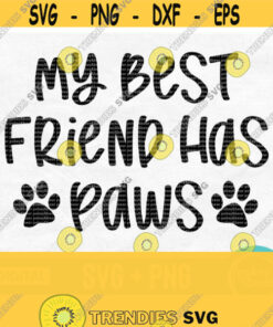 My Best Friend Has Paws Svg Cat Mom Svg Dog Lover Svg Paw Print Svg Rescue Animals Svg Pet Svg File Dog Svg For Shirts Png Download Design 105