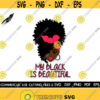 My Black Is Beautiful Design Black Woman Svg Black Girl Magic Svg Melanin Svg African American Svg Cut File Silhouette Cricut Svg Png Design 289