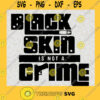 My Black Skin is not a crime SVG Black Skin SVG Guns Crime SVG Black SVG