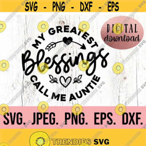My Blessings Call Me Auntie svg Most Loved Auntie SVG Auntie SVG Instant Download Cricut Cut File Best Aunt Ever Aunt Life Design 904