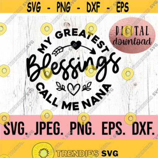 My Blessings Call Me Nana SVG Most Loved Nana svg Nana SVG Instant Download Cricut Cut File Best Nana Ever Blessed Nana png Design 894