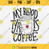 My Blood Type Is Coffee Funny Gift For Nurse Svg