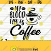 My Blood Type Is Coffee Svg Funny Nurse Svg Nurse Quote Svg Nurse Life Svg Nursing Svg Medical Svg Nurse Shirt Svg Nurse Cut File Design 403