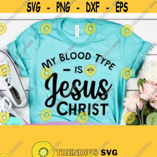 My Blood Type is Jesus Christ Scripture Svg Religion Svg Fearless Svg SVG Dxf Eps Png Silhouette Cricut Digital File Design 147